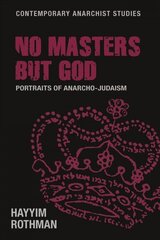 No Masters but God: Portraits of Anarcho-Judaism цена и информация | Духовная литература | kaup24.ee