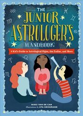 The Junior Astrologer's Handbook: A Kid's Guide to Astrological Signs, the Zodiac, and More цена и информация | Книги для подростков и молодежи | kaup24.ee