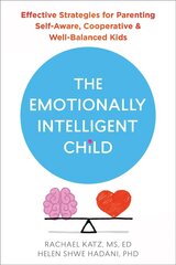 The Emotionally Intelligent Child: Effective Strategies for Parenting Self-Aware, Cooperative, and Well-Balanced Kids hind ja info | Eneseabiraamatud | kaup24.ee