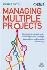 Managing Multiple Projects: How Project Managers Can Balance Priorities, Manage Expectations and Increase Productivity hind ja info | Majandusalased raamatud | kaup24.ee