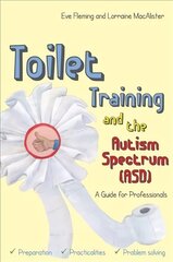 Toilet Training and the Autism Spectrum (ASD): A Guide for Professionals цена и информация | Книги по социальным наукам | kaup24.ee