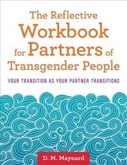 Reflective Workbook for Partners of Transgender People: Your Transition as Your Partner Transitions hind ja info | Ühiskonnateemalised raamatud | kaup24.ee