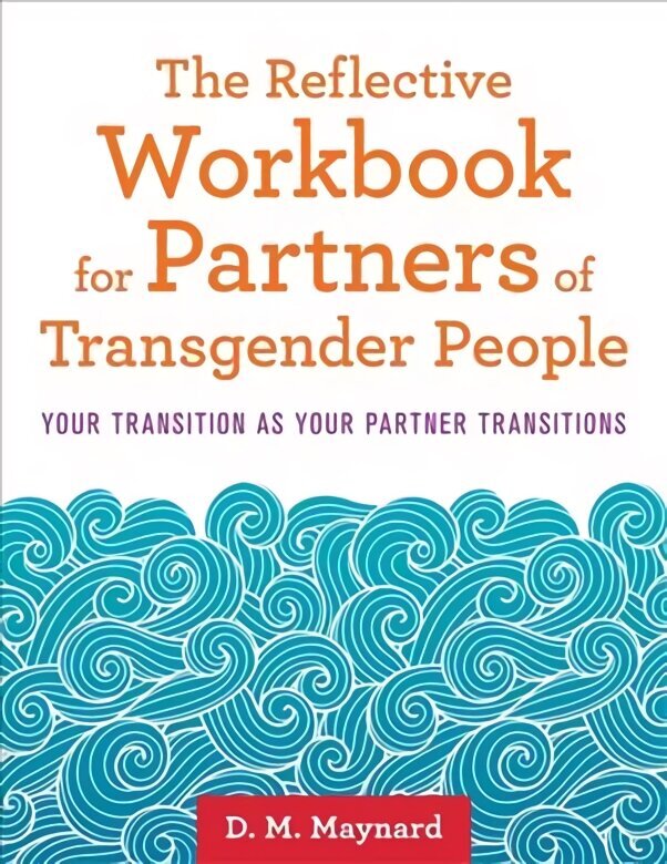 Reflective Workbook for Partners of Transgender People: Your Transition as Your Partner Transitions hind ja info | Ühiskonnateemalised raamatud | kaup24.ee