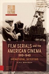 Film Serials and the American Cinema, 1910-1940: Operational Detection цена и информация | Книги об искусстве | kaup24.ee