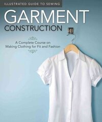 Illustrated Guide to Sewing: Garment Construction: A Complete Course on Making Clothing for Fit and Fashion hind ja info | Tervislik eluviis ja toitumine | kaup24.ee