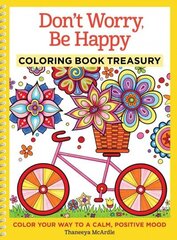 Don't Worry, Be Happy Coloring Book Treasury: Color Your Way To a Calm, Positive Mood hind ja info | Kunstiraamatud | kaup24.ee