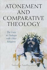 Atonement and Comparative Theology: The Cross in Dialogue with Other Religions цена и информация | Духовная литература | kaup24.ee