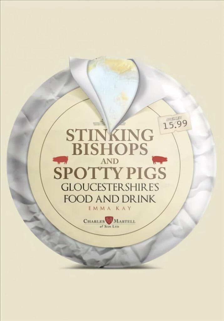 Stinking Bishops and Spotty Pigs: Gloucestershire's Food and Drink hind ja info | Majandusalased raamatud | kaup24.ee