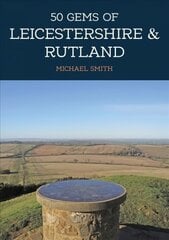 50 Gems of Leicestershire & Rutland: The History & Heritage of the Most Iconic Places цена и информация | Книги о питании и здоровом образе жизни | kaup24.ee