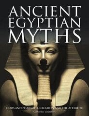 Ancient Egyptian Myths: Gods and Pharoahs, Creation and the Afterlife hind ja info | Usukirjandus, religioossed raamatud | kaup24.ee