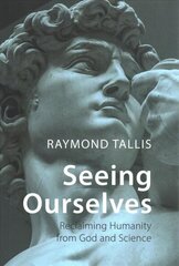 Seeing Ourselves: Reclaiming Humanity from God and Science цена и информация | Исторические книги | kaup24.ee