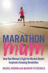 Marathon Mum: How one woman's fight for mental health inspired a running revolution 2021 hind ja info | Elulooraamatud, biograafiad, memuaarid | kaup24.ee