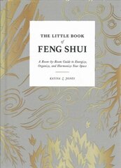 Little Book of Feng Shui: A Room-by-Room Guide to Energize, Organize, and Harmonize Your Space hind ja info | Eneseabiraamatud | kaup24.ee