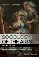 Sociology of the Arts - Exploring Fine and Popular Forms, 2nd Edition: Exploring Fine and Popular Forms 2nd Edition hind ja info | Ühiskonnateemalised raamatud | kaup24.ee