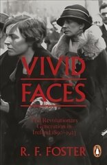 Vivid Faces: The Revolutionary Generation in Ireland, 1890-1923 hind ja info | Ajalooraamatud | kaup24.ee