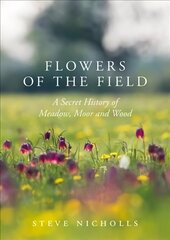 Flowers of the Field: Meadow, Moor and Woodland цена и информация | Книги по фотографии | kaup24.ee