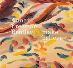 Anna Freeman Bentley - Make Believe цена и информация | Книги об искусстве | kaup24.ee