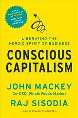 Conscious Capitalism, With a New Preface by the Authors: Liberating the Heroic Spirit of Business With a New Preface by the Authors цена и информация | Книги по экономике | kaup24.ee