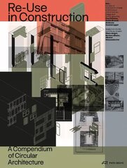 Re-Use in Construction: A Compendium of Circular Architecture цена и информация | Книги по архитектуре | kaup24.ee