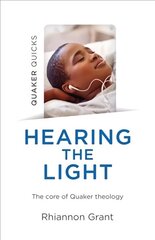 Quaker Quicks - Hearing the Light: The core of Quaker theology цена и информация | Духовная литература | kaup24.ee