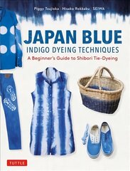 Japan Blue Indigo Dyeing Techniques: A Beginner's Guide to Shibori Tie-Dyeing цена и информация | Исторические книги | kaup24.ee