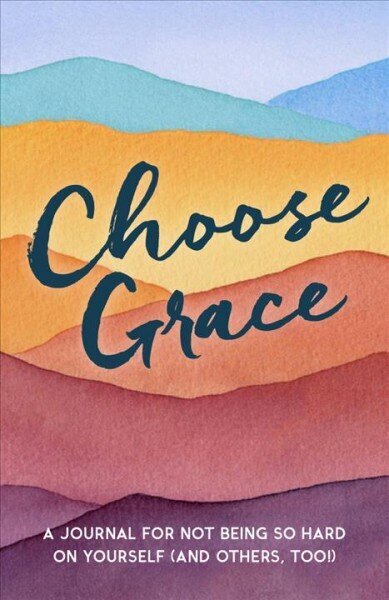 Choose Grace: A Journal for Not Being So Hard on Yourself (and Others, Too!) hind ja info | Eneseabiraamatud | kaup24.ee