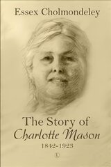 Story of Charlotte Mason, 1842-1923 цена и информация | Биографии, автобиогафии, мемуары | kaup24.ee