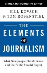 Elements of Journalism, Revised and Updated 4th Edition: What Newspeople Should Know and the Public Should Expect Revised edition цена и информация | Книги по экономике | kaup24.ee