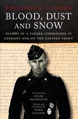 Blood, Dust & Snow: Diaries of a Panzer Commander in Germany and on the Eastern Front hind ja info | Ajalooraamatud | kaup24.ee