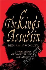 King's Assassin: The Fatal Affair of George Villiers and James I цена и информация | Исторические книги | kaup24.ee