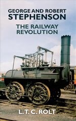 George and Robert Stephenson: The Railway Revolution цена и информация | Биографии, автобиогафии, мемуары | kaup24.ee