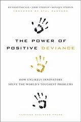 Power of Positive Deviance: How Unlikely Innovators Solve the World's Toughest Problems hind ja info | Majandusalased raamatud | kaup24.ee