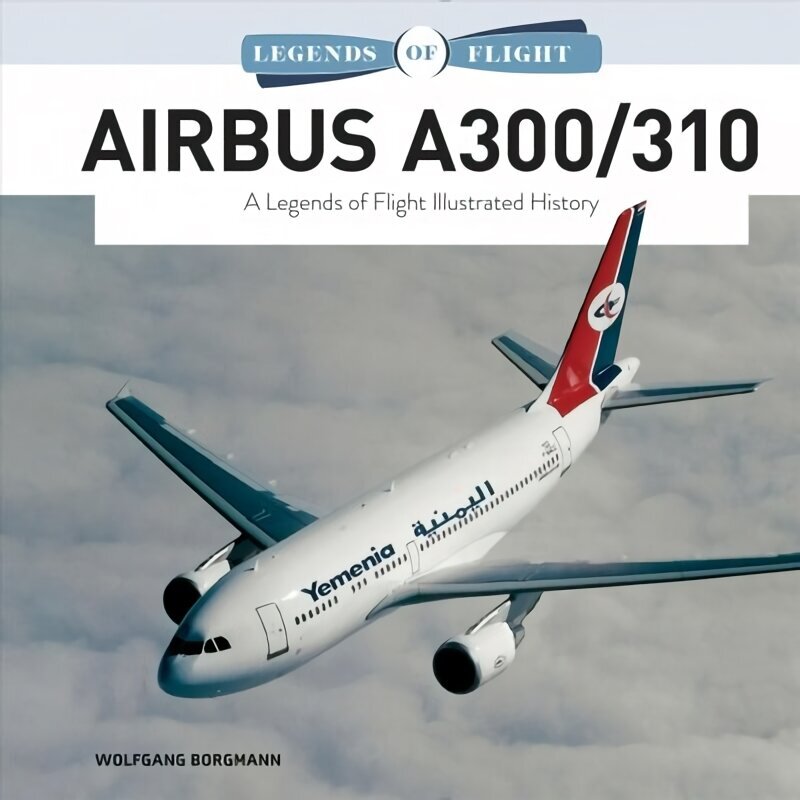 Airbus A300/310: A Legends of Flight Illustrated History hind ja info | Reisiraamatud, reisijuhid | kaup24.ee