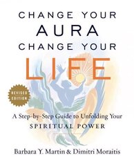 Change Your Aura, Change Your Life: A Step-by-Step Guide to Unfolding Your Spiritual Power Revised ed. hind ja info | Eneseabiraamatud | kaup24.ee