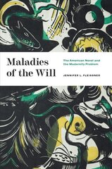 Maladies of the Will: The American Novel and the Modernity Problem hind ja info | Ühiskonnateemalised raamatud | kaup24.ee