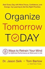Organize Tomorrow Today: 8 Ways to Retrain Your Mind to Optimize Performance at Work and in Life Trade edition цена и информация | Самоучители | kaup24.ee