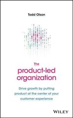 Product-Led Organization - Drive Growth By Putting Product at the Center of Your Customer Experience цена и информация | Книги об искусстве | kaup24.ee
