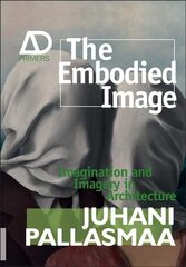 Embodied Image - Imagination and Imagery in Architecture: Imagination and Imagery in Architecture цена и информация | Книги по архитектуре | kaup24.ee