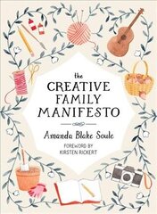 Creative Family Manifesto: Encouraging Imagination and Nurturing Family Connections hind ja info | Eneseabiraamatud | kaup24.ee