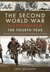 Second World War Illustrated: The Fourth Year hind ja info | Ajalooraamatud | kaup24.ee