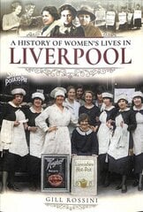 History of Women's Lives in Liverpool hind ja info | Ajalooraamatud | kaup24.ee