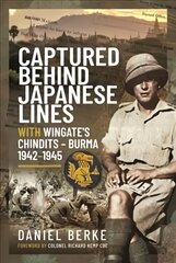 Captured Behind Japanese Lines: With Wingate's Chindits Burma 1942 1945 hind ja info | Elulooraamatud, biograafiad, memuaarid | kaup24.ee
