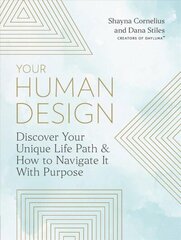 Your Human Design: Discover Your Unique Life Path and How to Navigate It with Purpose цена и информация | Самоучители | kaup24.ee