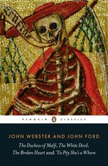 Duchess of Malfi, The White Devil, The Broken Heart and 'Tis Pity She's a Whore: With the White Devil, the Broken Heart and 'Tis Pity She's a Whore hind ja info | Lühijutud, novellid | kaup24.ee