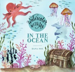 Watercolor with Me: In the Ocean цена и информация | Книги о питании и здоровом образе жизни | kaup24.ee