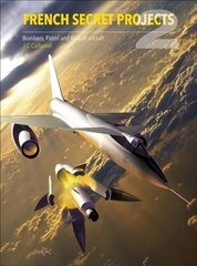 French Secret Projects 2: Bombers, Patrol and Assault Aircraft hind ja info | Ühiskonnateemalised raamatud | kaup24.ee