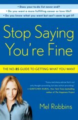 Stop Saying You're Fine: The No-BS Guide to Getting What You Want hind ja info | Eneseabiraamatud | kaup24.ee