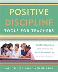 Positive Discipline Tools for Teachers: Effective Classroom Management for Social, Emotional, and Academic Success hind ja info | Ühiskonnateemalised raamatud | kaup24.ee