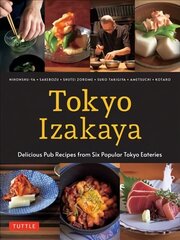 Tokyo Izakaya Cookbook: Delicious Pub Recipes from Six Popular Tokyo Eateries цена и информация | Книги рецептов | kaup24.ee