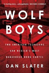 Wolf Boys: Two American Teenagers and Mexico's Most Dangerous Drug Cartel Main цена и информация | Биографии, автобиогафии, мемуары | kaup24.ee